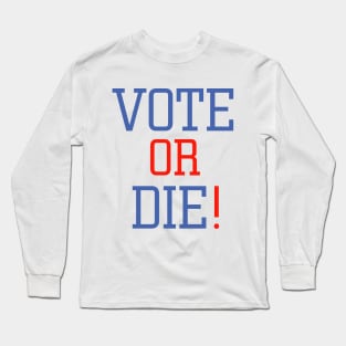 vote or die Long Sleeve T-Shirt